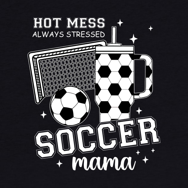 Hot Mess Soccer Mama, Soccer Mom, Soccer Season, Soccer Team, Mothers Day by artbyGreen